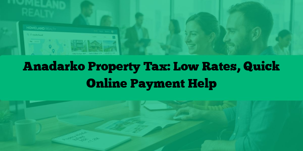 Anadarko Property Tax: Low Rates, Quick Online Payment Help