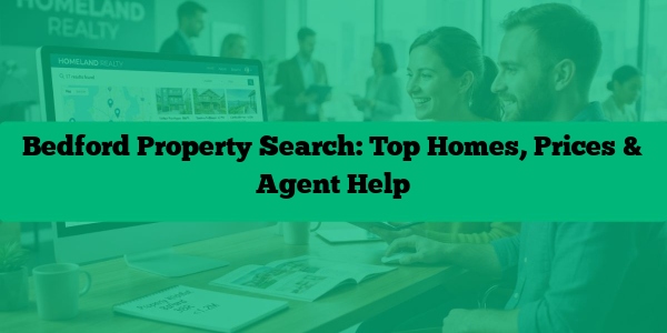 Bedford Property Search: Top Homes, Prices & Agent Help