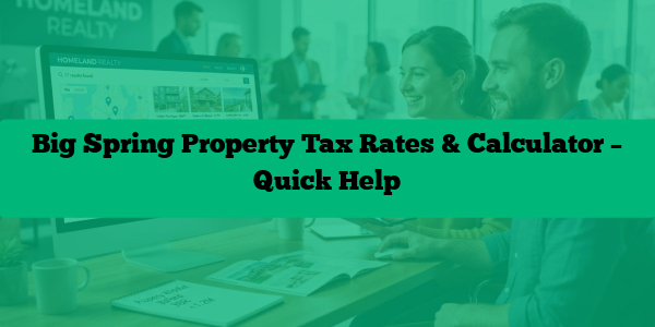 Big Spring Property Tax Rates & Calculator – Quick Help