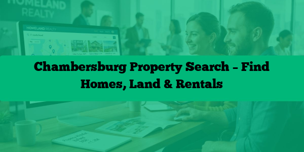 Chambersburg Property Search – Find Homes, Land & Rentals
