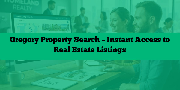 Gregory Property Search – Instant Access to Real Estate Listings
