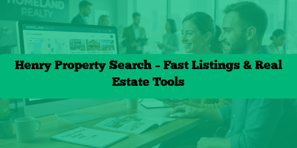 Henry Property Search – Fast Listings & Real Estate Tools