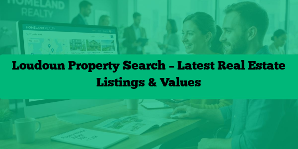 Loudoun Property Search – Latest Real Estate Listings & Values
