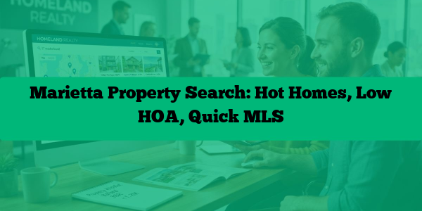 Marietta Property Search: Hot Homes, Low HOA, Quick MLS