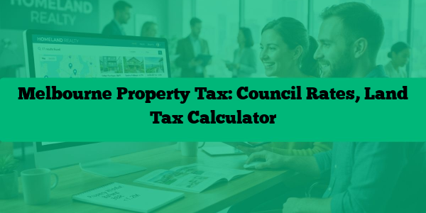 Melbourne Property Tax: Council Rates, Land Tax Calculator