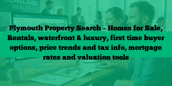 Plymouth Property Search – Homes for Sale, Rentals, waterfront & luxury, first‑time buyer options, price trends and tax info, mortgage rates and valuation tools