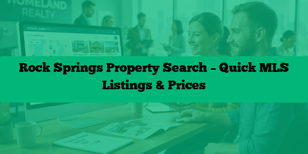 Rock Springs Property Search – Quick MLS Listings & Prices