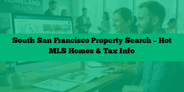South San Francisco Property Search – Hot MLS Homes & Tax Info