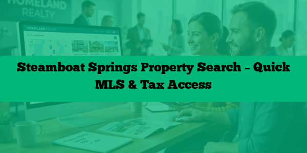 Steamboat Springs Property Search – Quick MLS & Tax Access