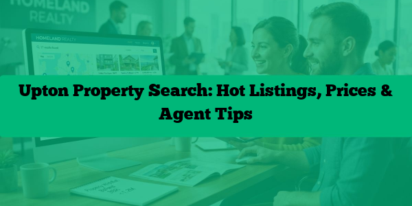 Upton Property Search: Hot Listings, Prices & Agent Tips