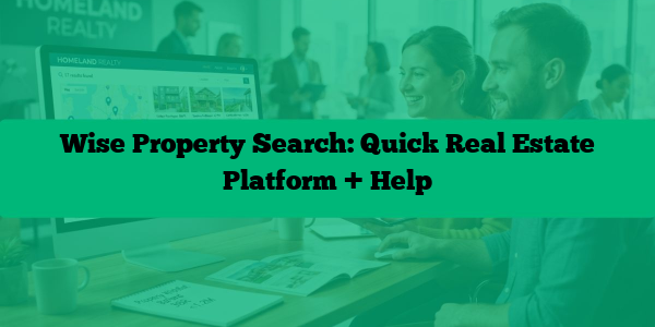Wise Property Search: Quick Real Estate Platform + Help